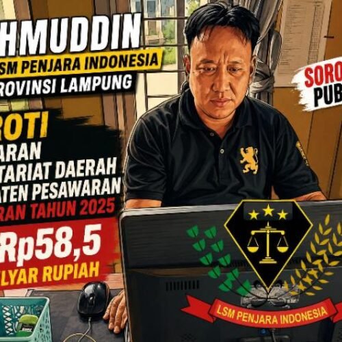MAHMUDDIN KETUA LSM PENJARA INDONESIA DPD LAMPUNG SOROTI ANGGARAN SEKRETARIAT DAERAH KABUPATEN PESAWARAN TAHUN 2025 SENILAI Rp58,5 MILYAR RUPIAH