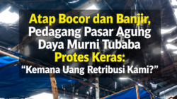 Atap Bocor dan Banjir, Pedagang Pasar Agung Daya Murni Tubaba Protes Keras: “Kemana Uang Retribusi Kami?!”