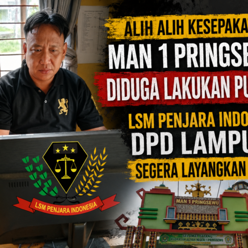 ALIH ALIH KESEPAKATAN MAN 1 PRINGSEWU DIDUGA LAKUKAN PUNGLI – LSM PENJARA INDONESIA DPD LAMPUNG SEGERA LAYANGKAN SURAT 