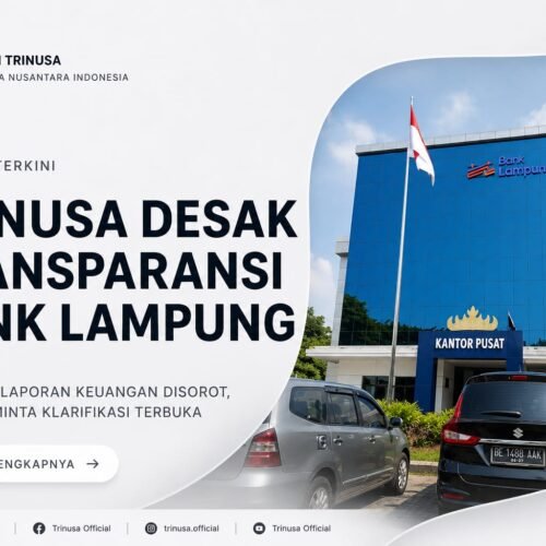 LSM TRINUSA Desak Transparansi Bank Lampung: 11 Temuan Laporan Keuangan Tahun 2025 Disorot, Direksi Diminta Klarifikasi Terbuka