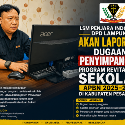 LSM Penjara Indonesia DPD Lampung Akan Laporkan Dugaan Penyimpangan Program Revitalisasi Sekolah APBN 2025–2026 di Kabupaten Pesawaran