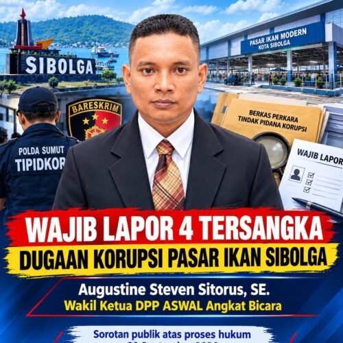 Beredar Informasi Wajib Lapor Empat Tersangka Dugaan Korupsi Pasar Ikan Modern Sibolga – Augustine Steven Sitorus, SE, Wakil Ketua DPP ASWAL Angkat Bicara 