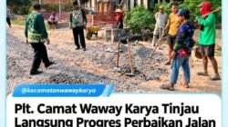 PLT.camat waway karya Edi Hariyanto tinjau langsung progres perbaikan jalan karang anom