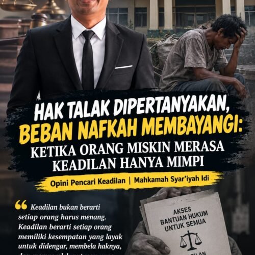 HAK TALAK DIPERTANYAKAN, BEBAN NAFKAH MEMBAYANGI: KETIKA ORANG MISKIN MERASA KEADILAN HANYA MIMPI