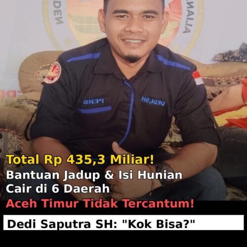 Kecewa! Aceh Timur Tidak Masuk Daftar 6 Daerah Penerima Bantuan Rp 435,3 Miliar, Dedi Saputra: Kami Sudah Setahun Menunggu