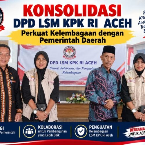 Konsolidasi DPD LSM KPK RI Aceh Perkuat Kelembagaan dangan pemerintah Daerah 