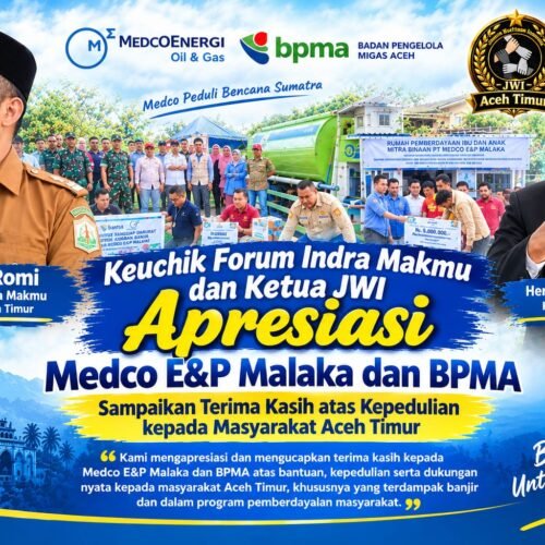 Keuchik Forum Indra Makmu dan Ketua JWI Apresiasi Medco E&P Malaka dan BPMA, Sampaikan Terima Kasih atas Kepedulian kepada Masyarakat Aceh Timur