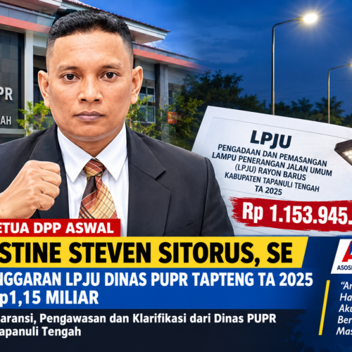 Wakil Ketua DPP ASWAL Augustine Steven Sitorus Soroti Anggaran LPJU Dinas PUPR Tapanuli Tengah TA 2025 Senilai Rp1,15 Miliar
